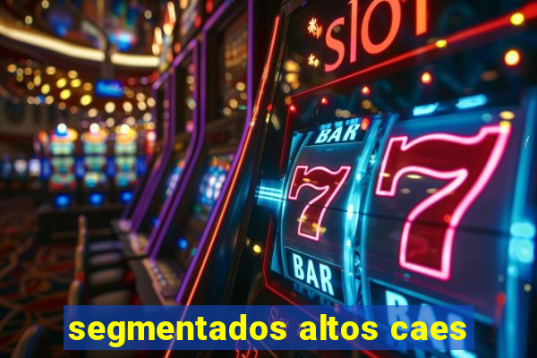 segmentados altos caes