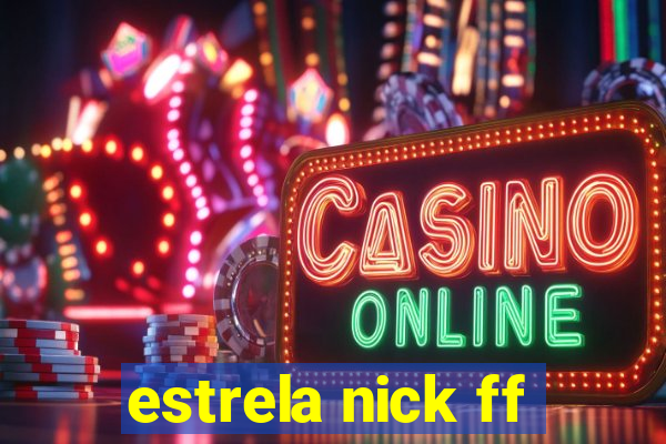 estrela nick ff