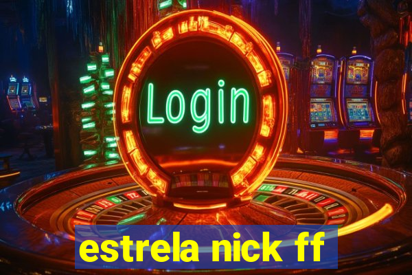 estrela nick ff