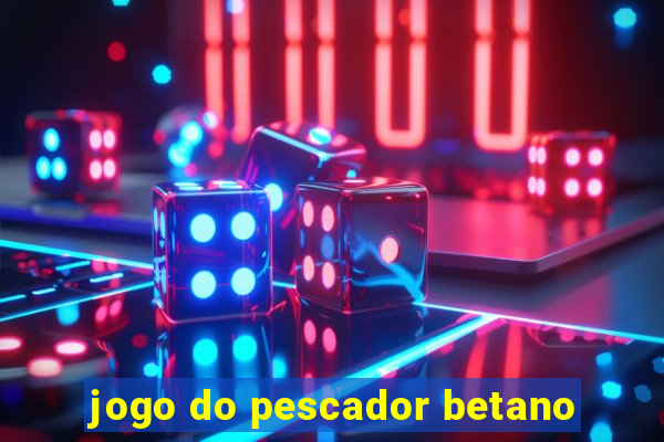 jogo do pescador betano