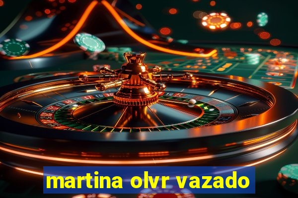 martina olvr vazado