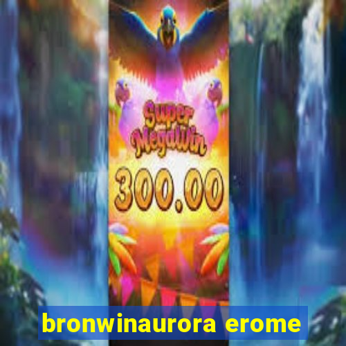 bronwinaurora erome