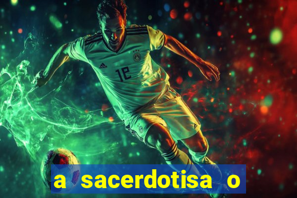 a sacerdotisa o que ele sente por mim