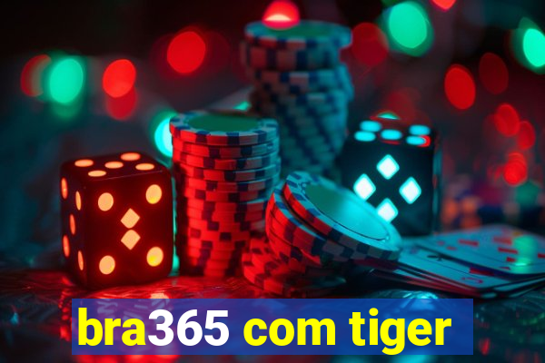 bra365 com tiger
