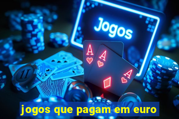 jogos que pagam em euro