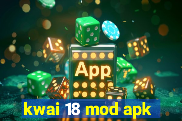 kwai 18 mod apk