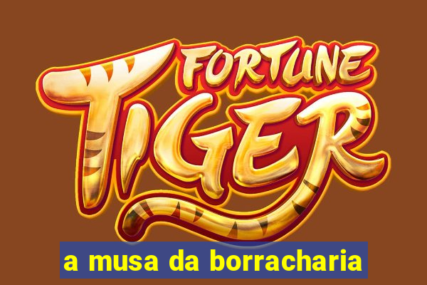 a musa da borracharia