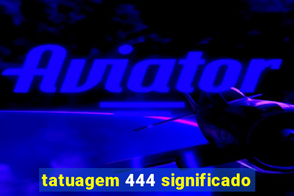 tatuagem 444 significado