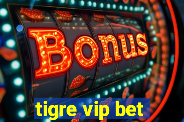 tigre vip bet