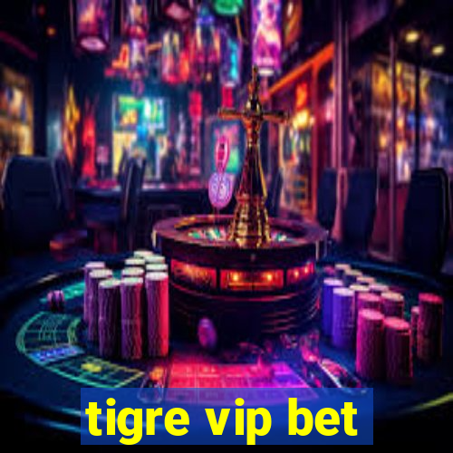 tigre vip bet