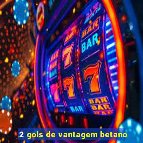 2 gols de vantagem betano