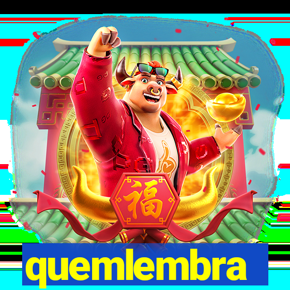 quemlembra