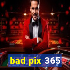 bad pix 365