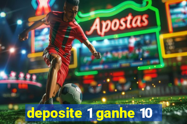 deposite 1 ganhe 10