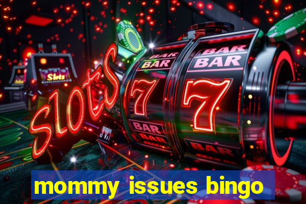 mommy issues bingo