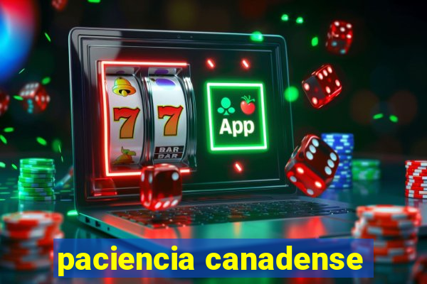 paciencia canadense