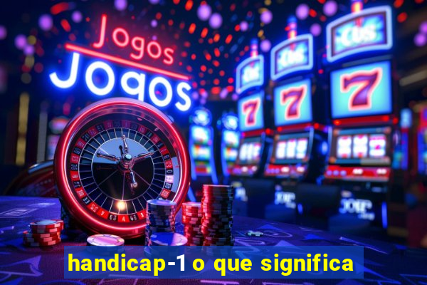 handicap-1 o que significa