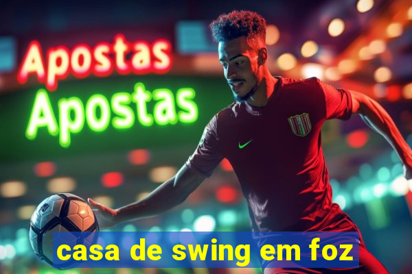 casa de swing em foz