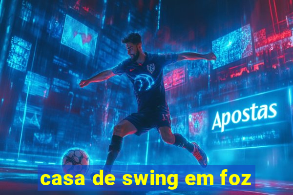 casa de swing em foz