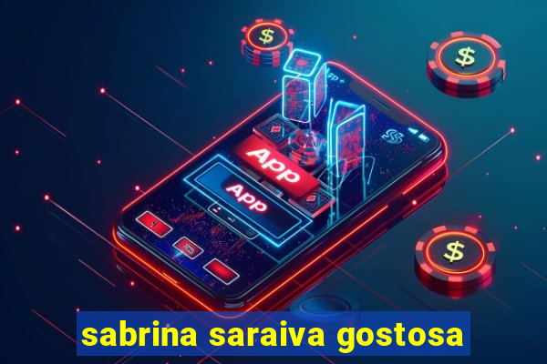 sabrina saraiva gostosa