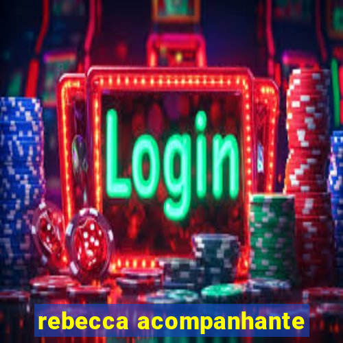 rebecca acompanhante
