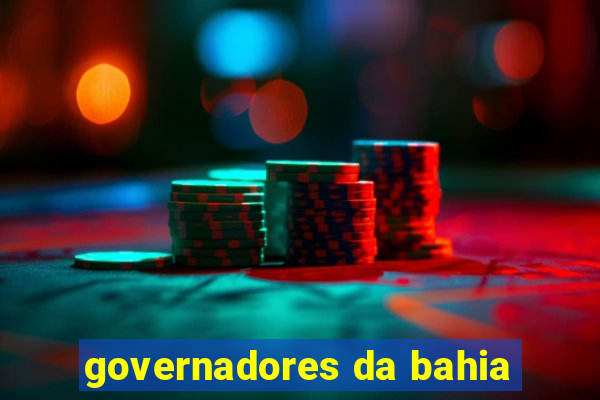 governadores da bahia