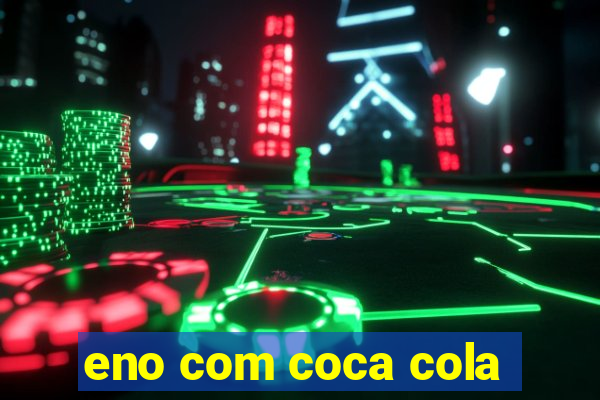 eno com coca cola