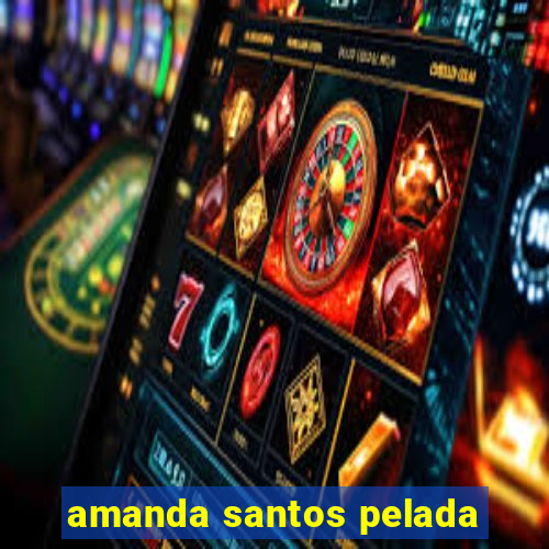 amanda santos pelada
