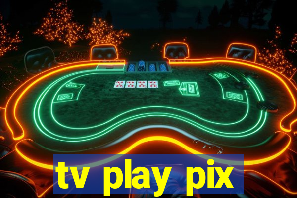 tv play pix