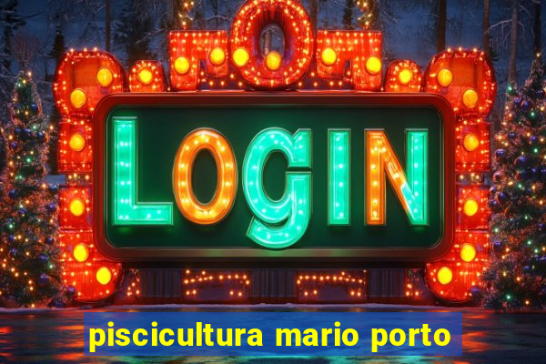 piscicultura mario porto