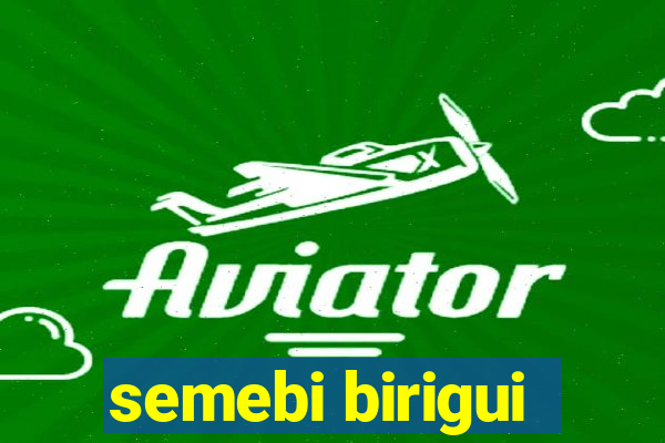 semebi birigui