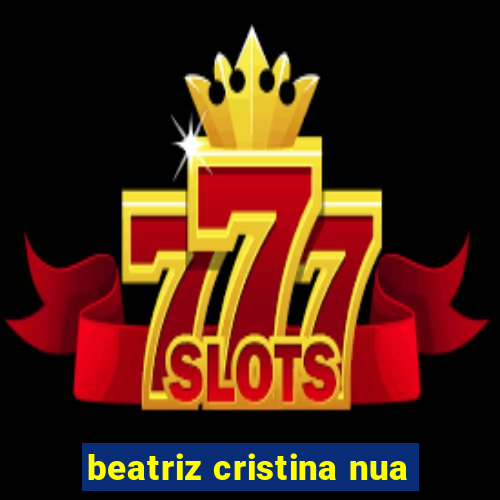 beatriz cristina nua