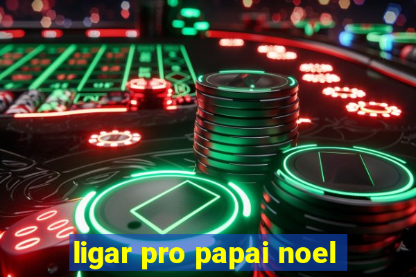 ligar pro papai noel