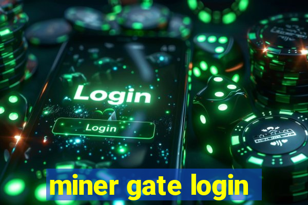 miner gate login