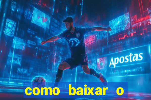 como baixar o aplicativo estrela bet
