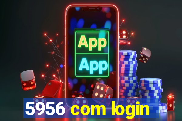 5956 com login