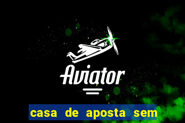 casa de aposta sem limite de saque