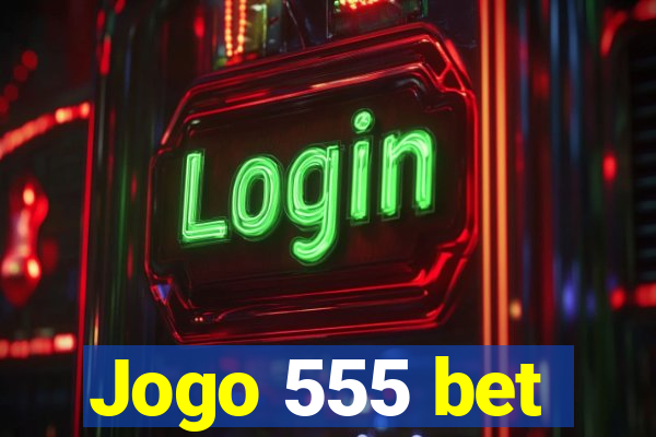 Jogo 555 bet