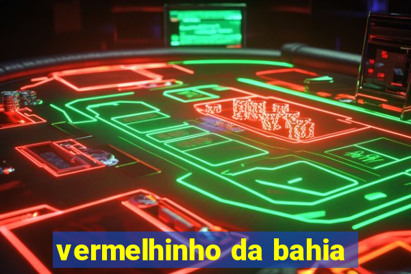 vermelhinho da bahia