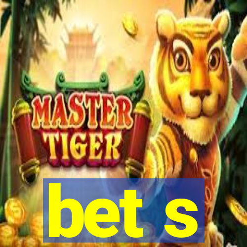bet s