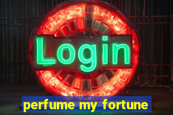 perfume my fortune