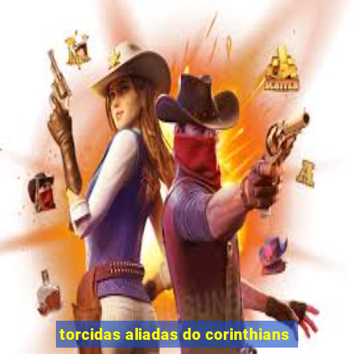 torcidas aliadas do corinthians