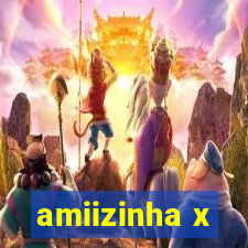 amiizinha x