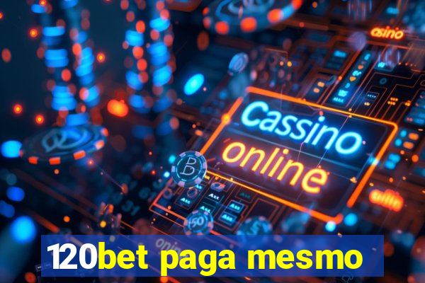 120bet paga mesmo