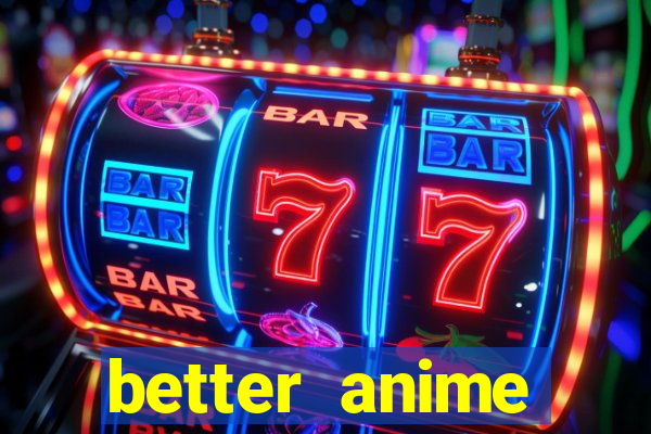 better anime download apk