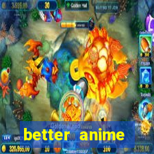 better anime download apk