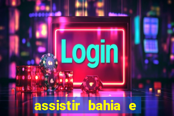 assistir bahia e flamengo multicanais