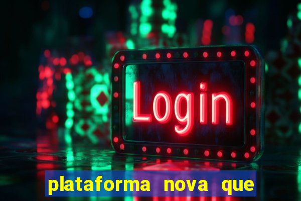 plataforma nova que ta pagando