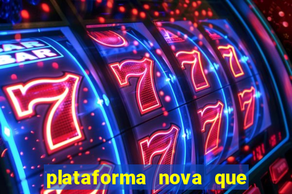 plataforma nova que ta pagando