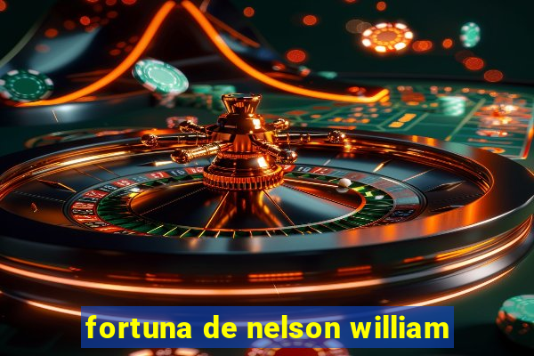 fortuna de nelson william